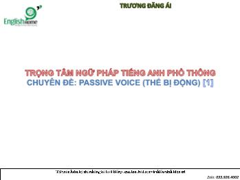 Trọng tâm ngữ pháp Tiếng Anh phổ thông - Chuyên đề Passive voice (Thể bị động) - Trương Đăng Ái